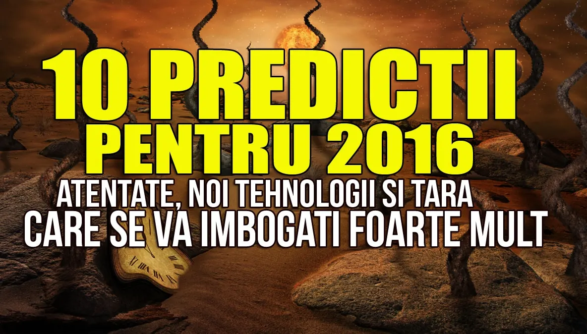 Top 10 previziuni pentru 2016. Atentate, noi tehnologii şi o ţară care se îmbogăţeşte mult