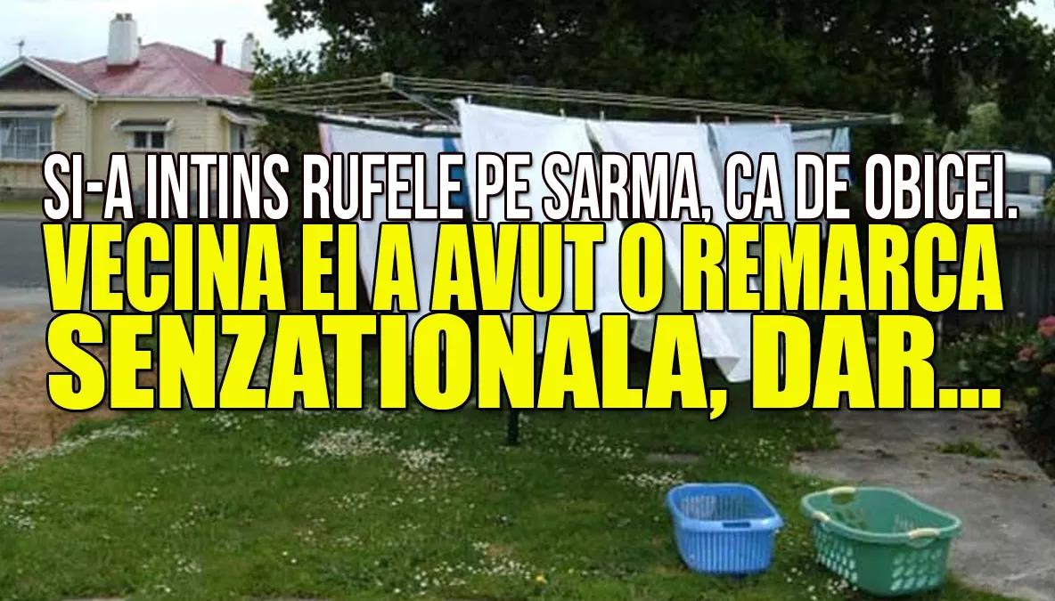 Și-a întins rufele pe sârmă, ca în orice zi. La câteva ore, vecina a avut o remarcă senzațională