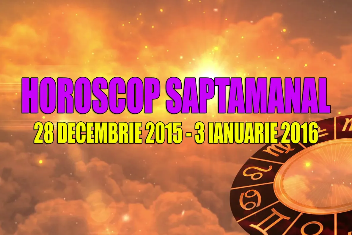 Horoscop săptămânal 28 decembrie 2015 – 3 ianuarie 2016