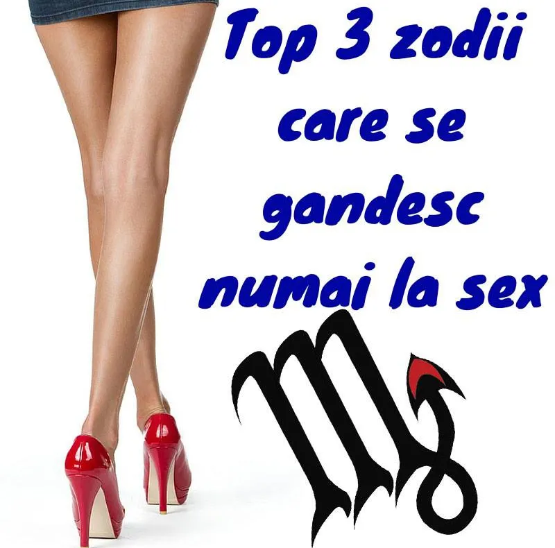 Top 3 zodii care se gândesc numai la sex
