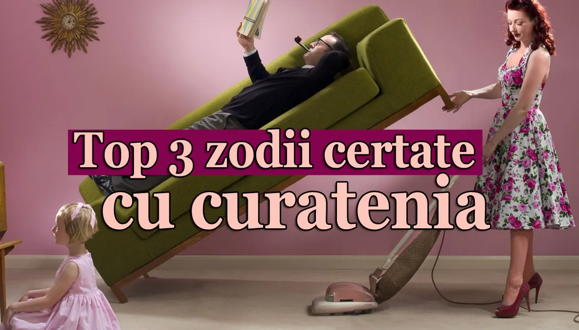 Top 3 zodii certate cu curatenia