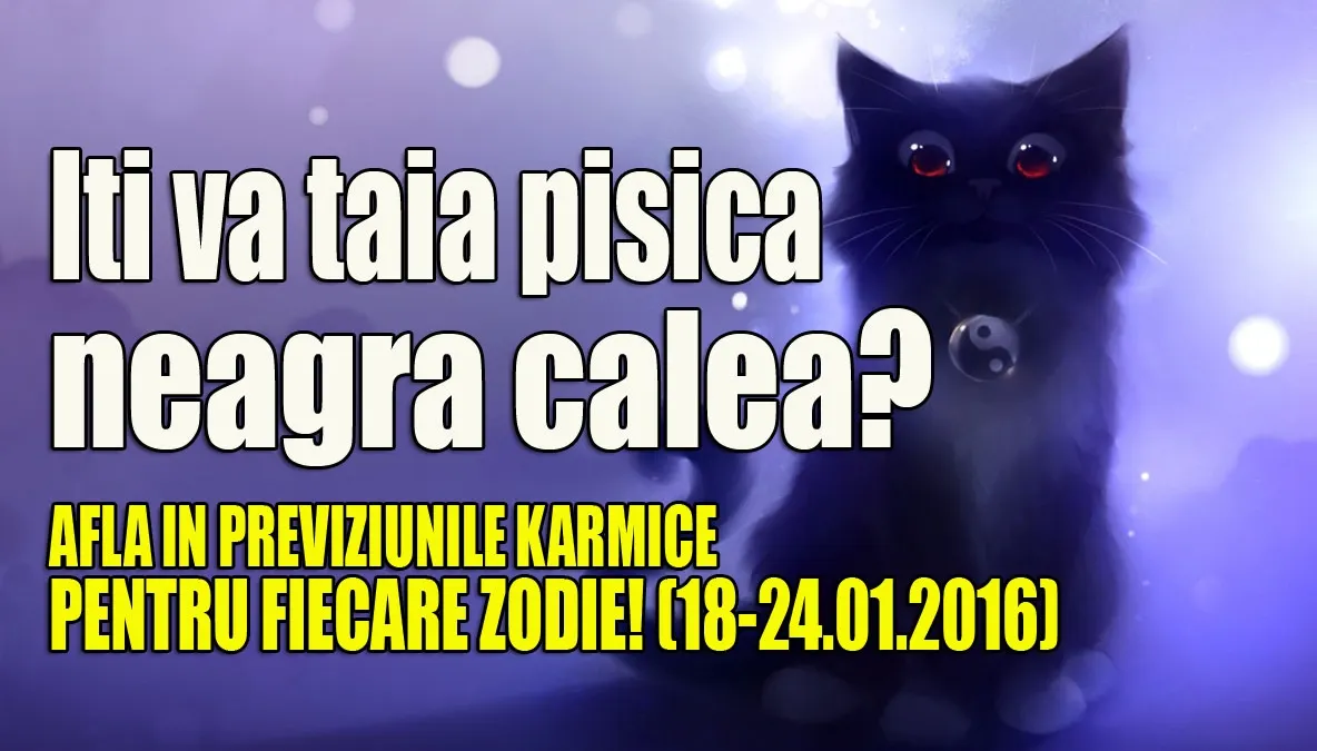 PREVIZIUNI KARMICE 18 – 24 IANUARIE 2016. Zodia care va avea noroc in 3 sectoare importante ale viet