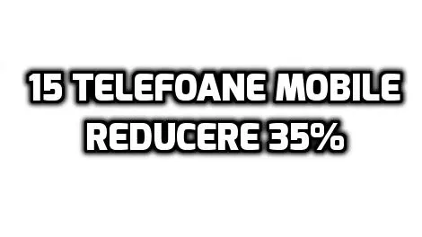eMAG – 15 telefoane foarte tari care au discounturi de pana la 35% inca 3 zile