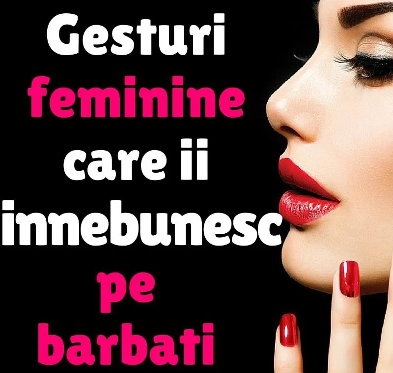 Gesturi feminine care îi înnebunesc pe bărbați 