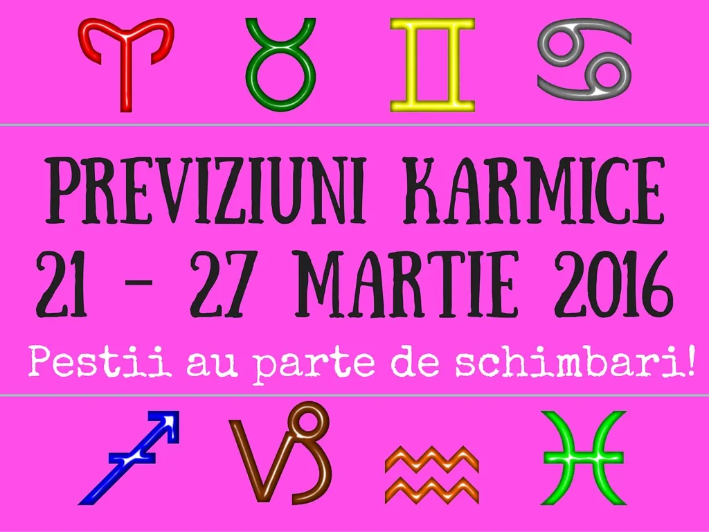 Previziuni karmice 21 – 27 Martie 2016