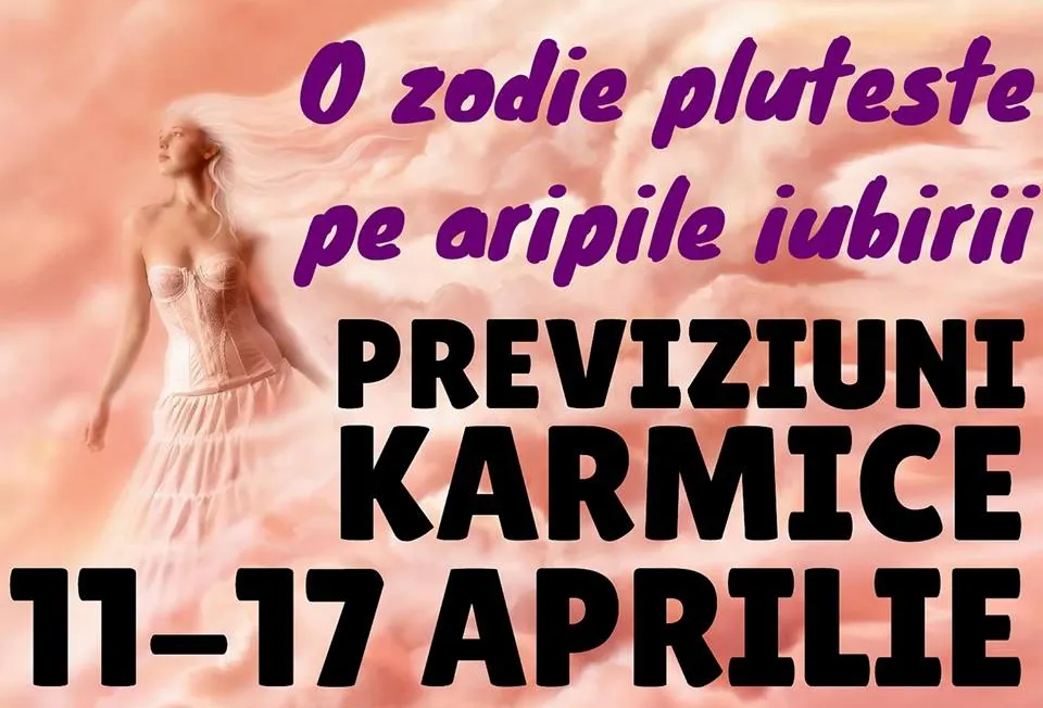 Previziuni karmice pentru săptămâna 11-17 aprilie 2016
