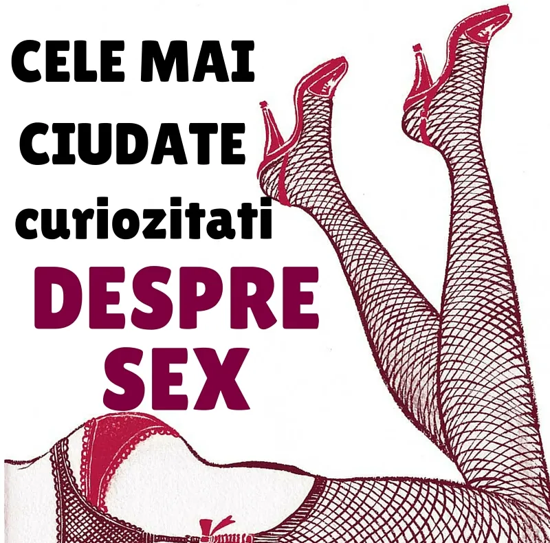 Curiozități halucinante despre SEX