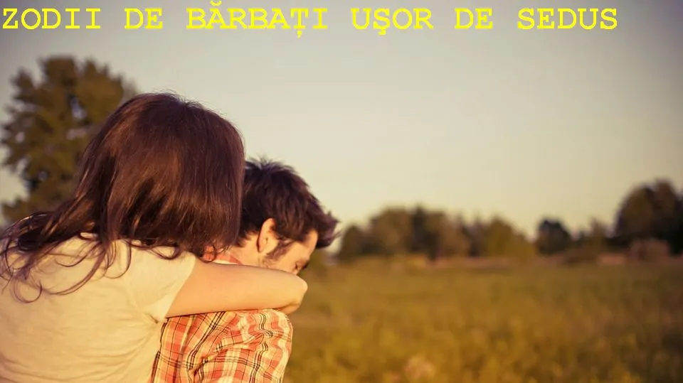 Trei zodii de bărbaţi uşor de sedus 