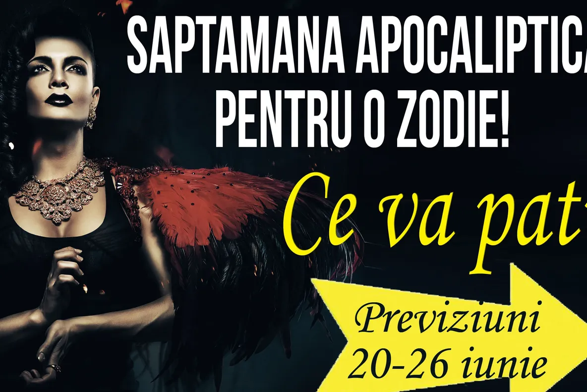 Săptămână apocaliptică pentru o zodie! Ce va păţi