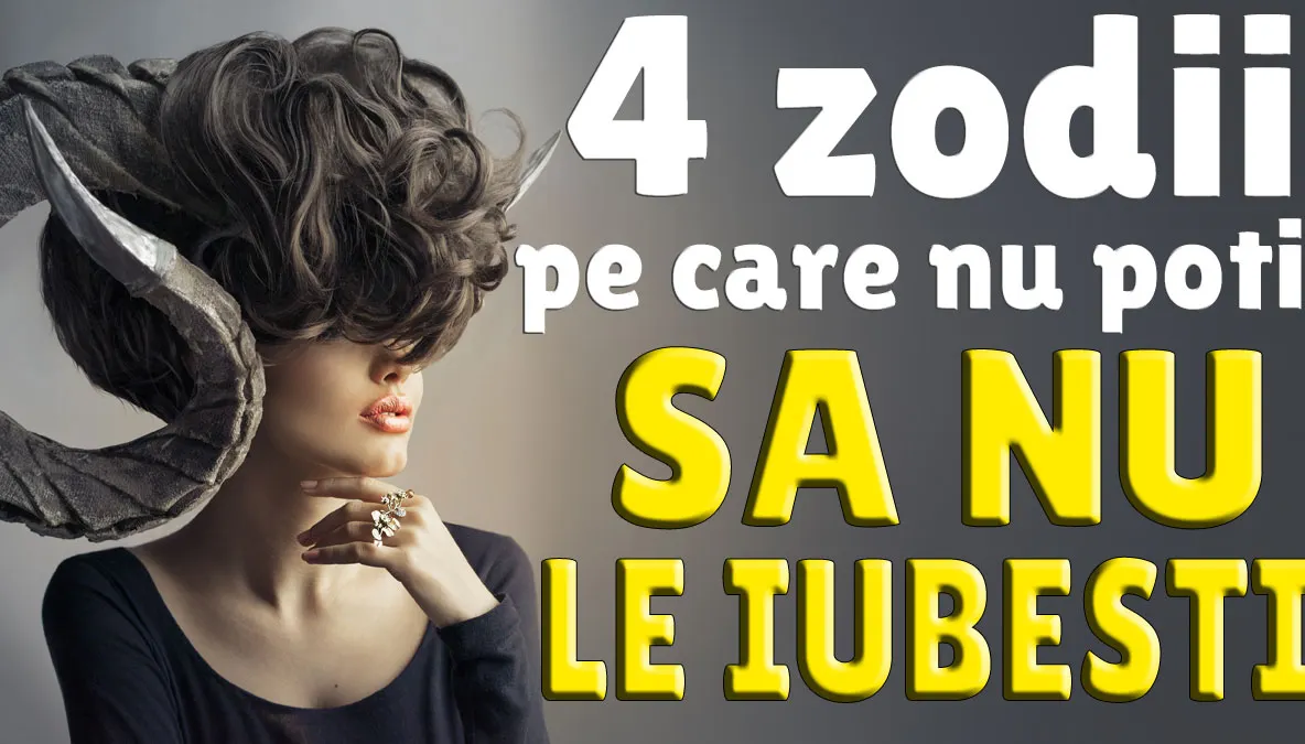 4 zodii pe care n-ai cum să nu le iubești