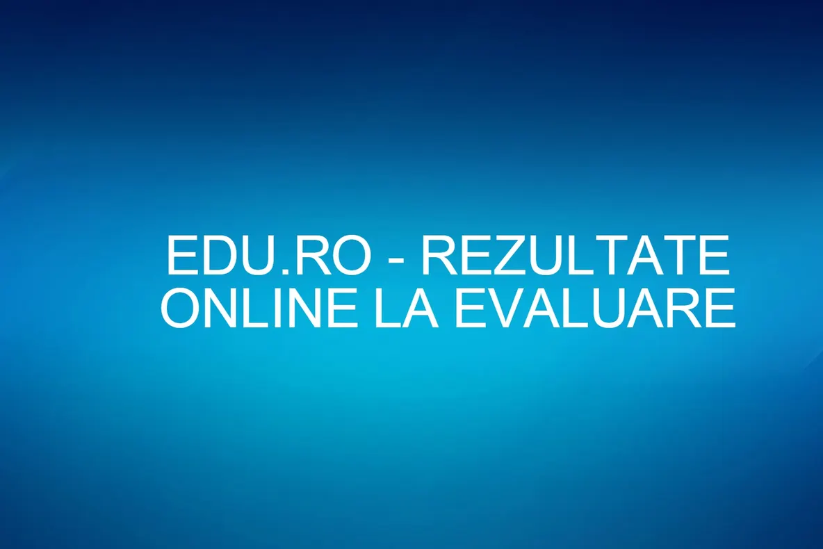 Rezultate Evaluare Națională 2016. Anunțul important al Edu.ro pentru cei care au dat Evaluarea