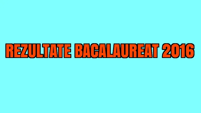 REZULTATE BAC 2016 EDU.ro. Note mici la BAC 2016. Vezi medii listate pe edu.ro
