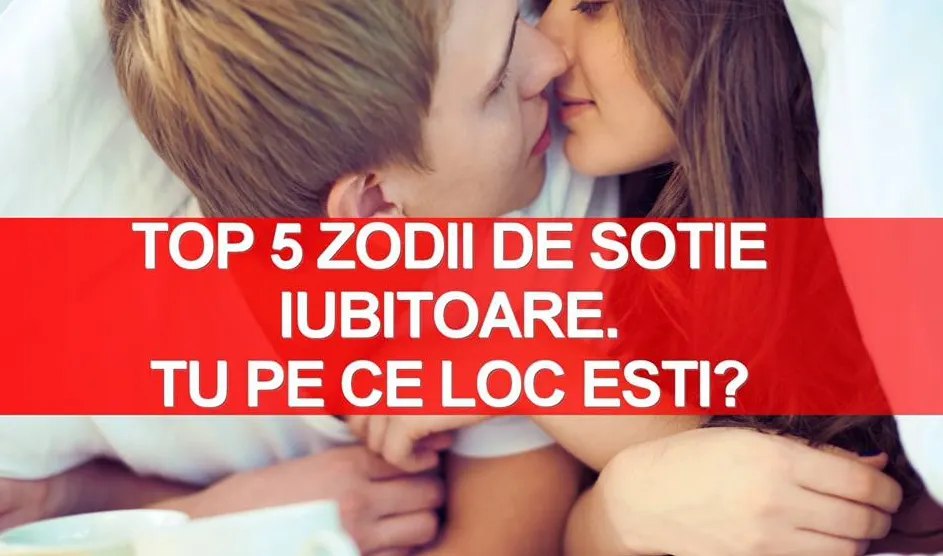 Top 5 zodii de soţii iubitoare