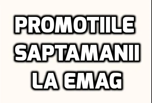 eMAG – Care sunt cele mai bune promotii din aceasta saptamana