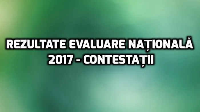 Evaluare Naţională 2017 rezultate şi contestaţii: Atenție maximă: S-au modificat regulile