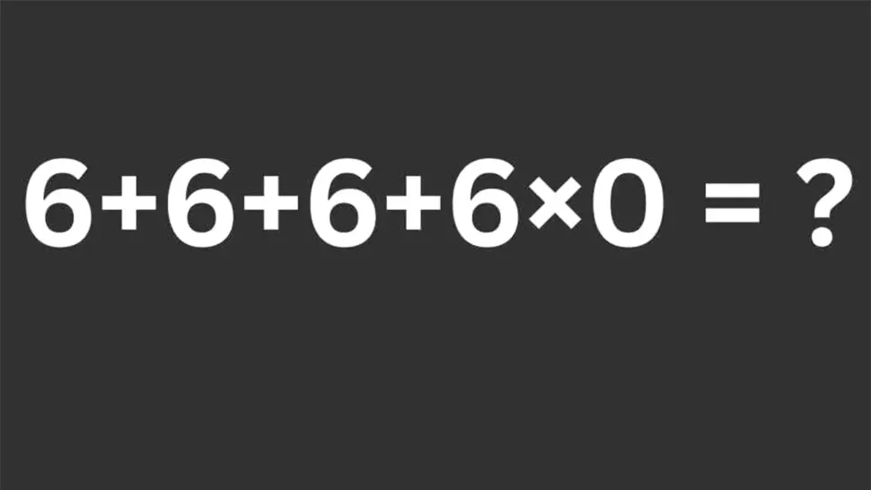 Testul IQ de marți! Cât de rapid gândești? Rezolvă 6 + 6 + 6 + 6 x 0 =? fără pix sau calculator!