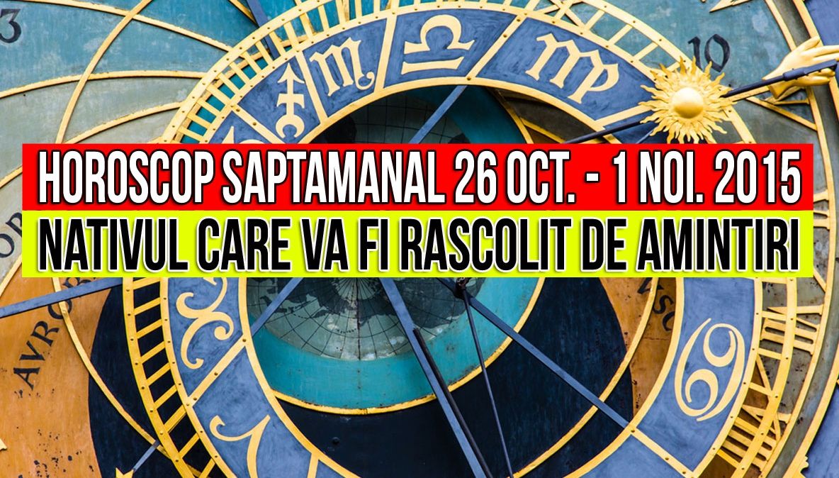 Horoscop saptamanal 26 octombrie – 1 noiembrie 2015. Care nativ va fi rascolit de amintiri?