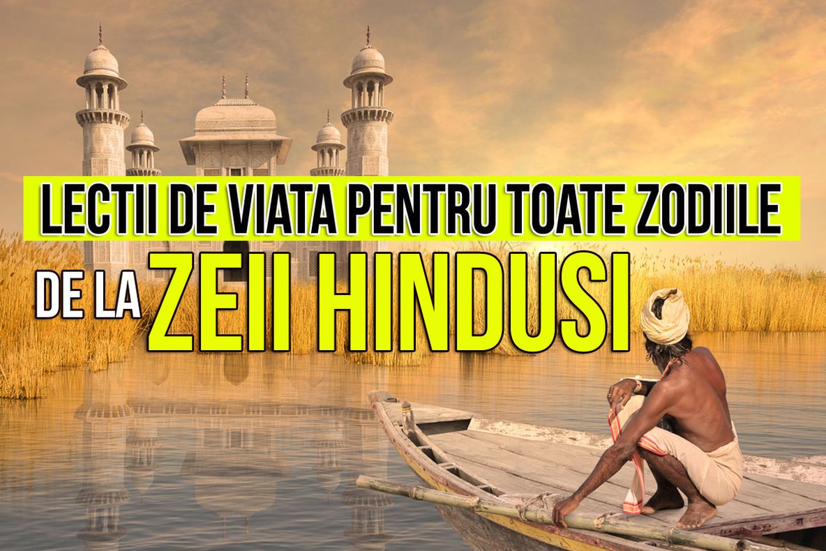 Lecţii de viaţă pentru TOATE ZODIILE, de la ZEII HINDUŞI