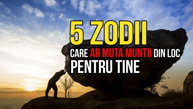 Top 5 zodii care ar muta și munții din loc și sunt gata să renunțe la tot pentru tine