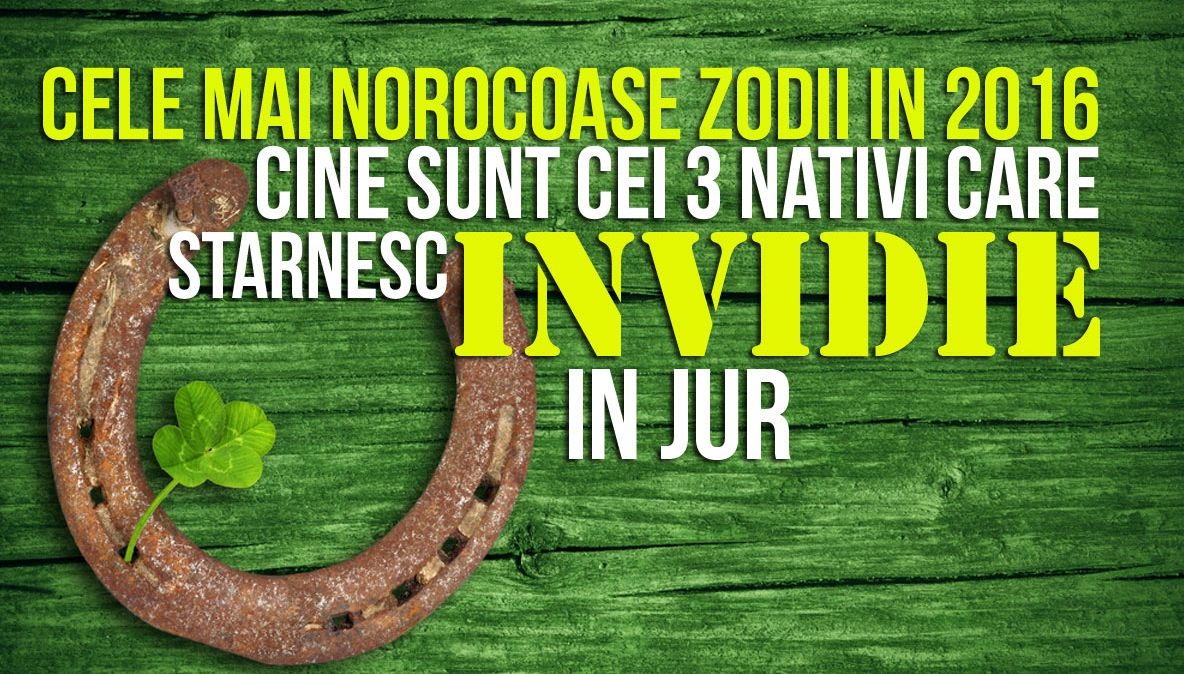 Top 3 zodii ce vor avea noroc în 2016. Ce invidii vor stârni în jur