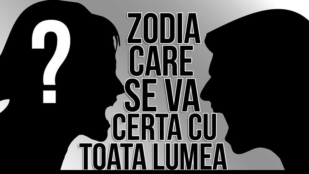 Zodia care se va certa cu toată lumea săptămâna aceasta  