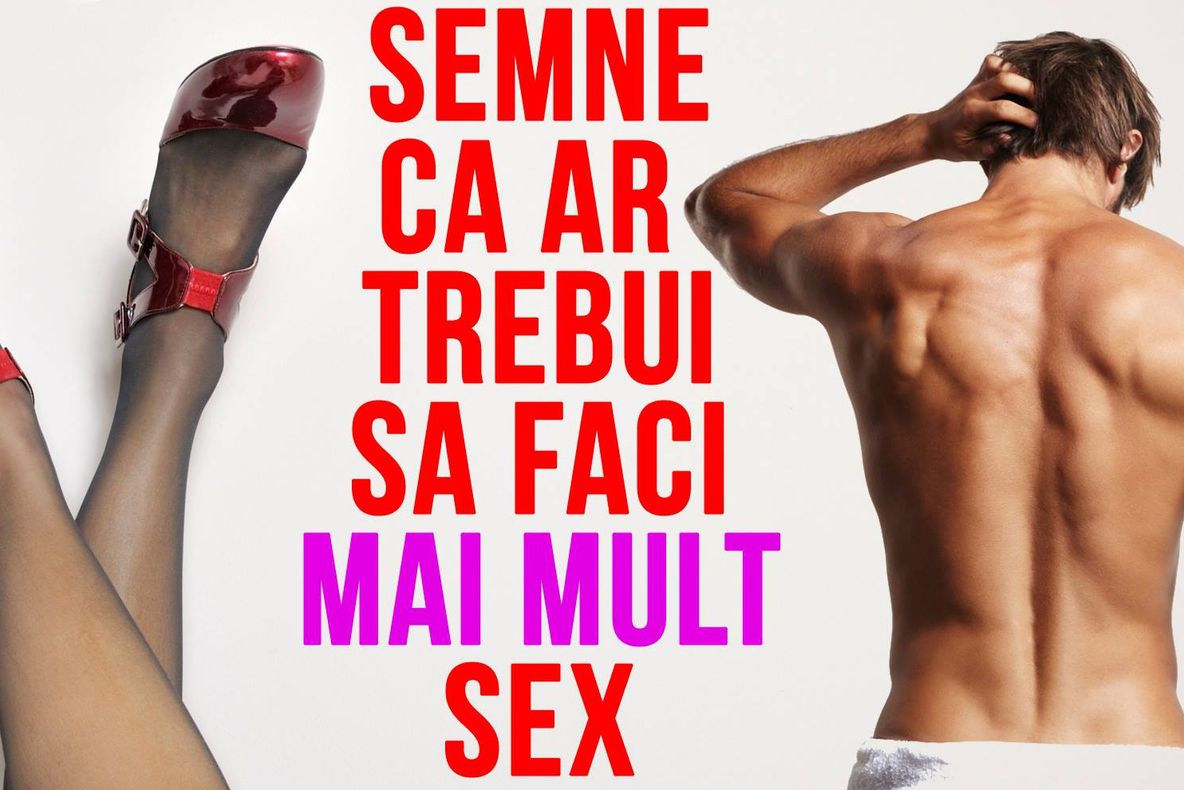 4 semne că ai nevoie de sex