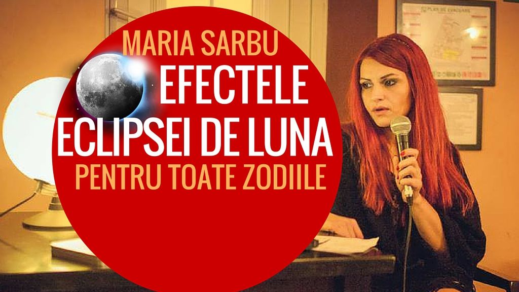 Efectele eclipsei de Luna asupra zodiilor. Previziunile astrologului Maria Sârbu 