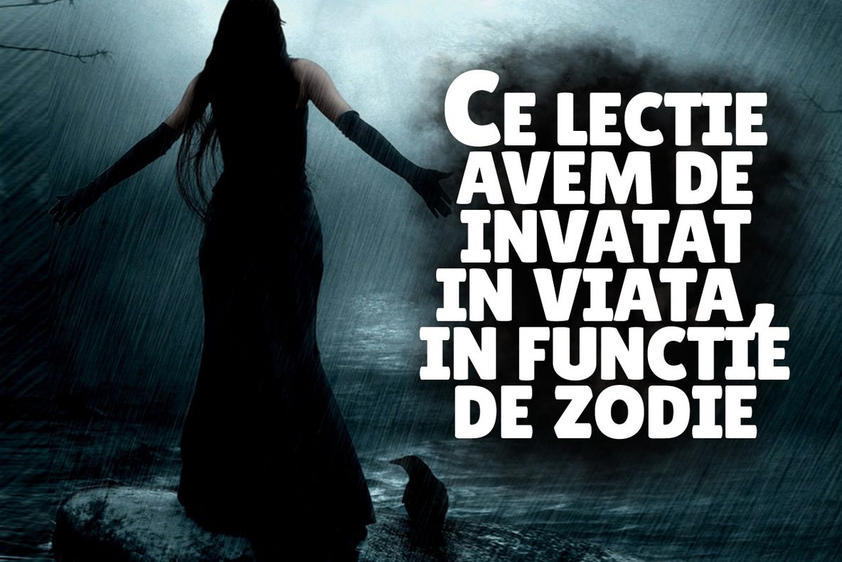 Horoscopul legilor vieţii. Ce trebuie să învețe fiecare zodie pe acest pământ