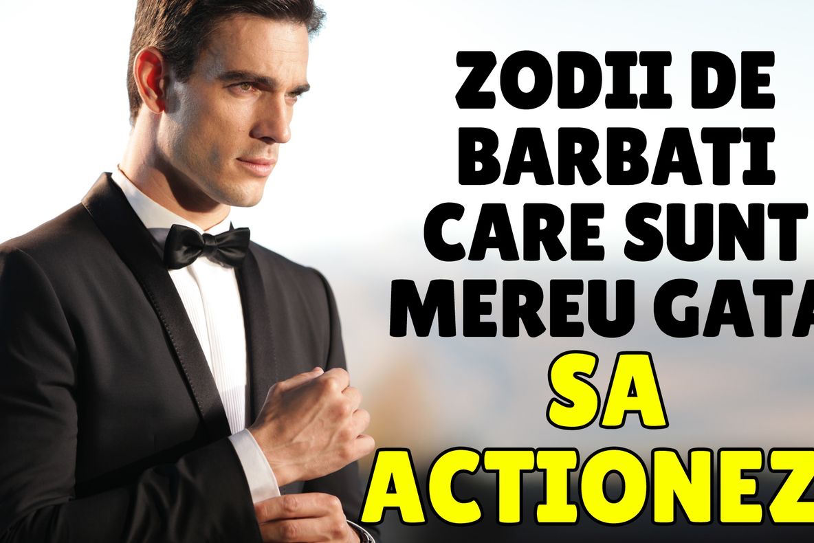 TOP 3 zodii: Bărbați care acționează