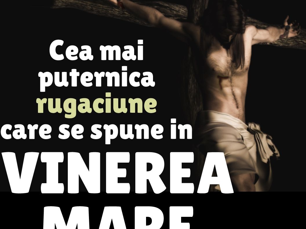 Cea mai importantă rugăciune din VINEREA MARE
