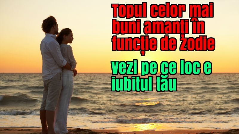 Topul celor mai buni amanţi în funcţie de zodie. Vezi pe ce loc e iubitul tău! 