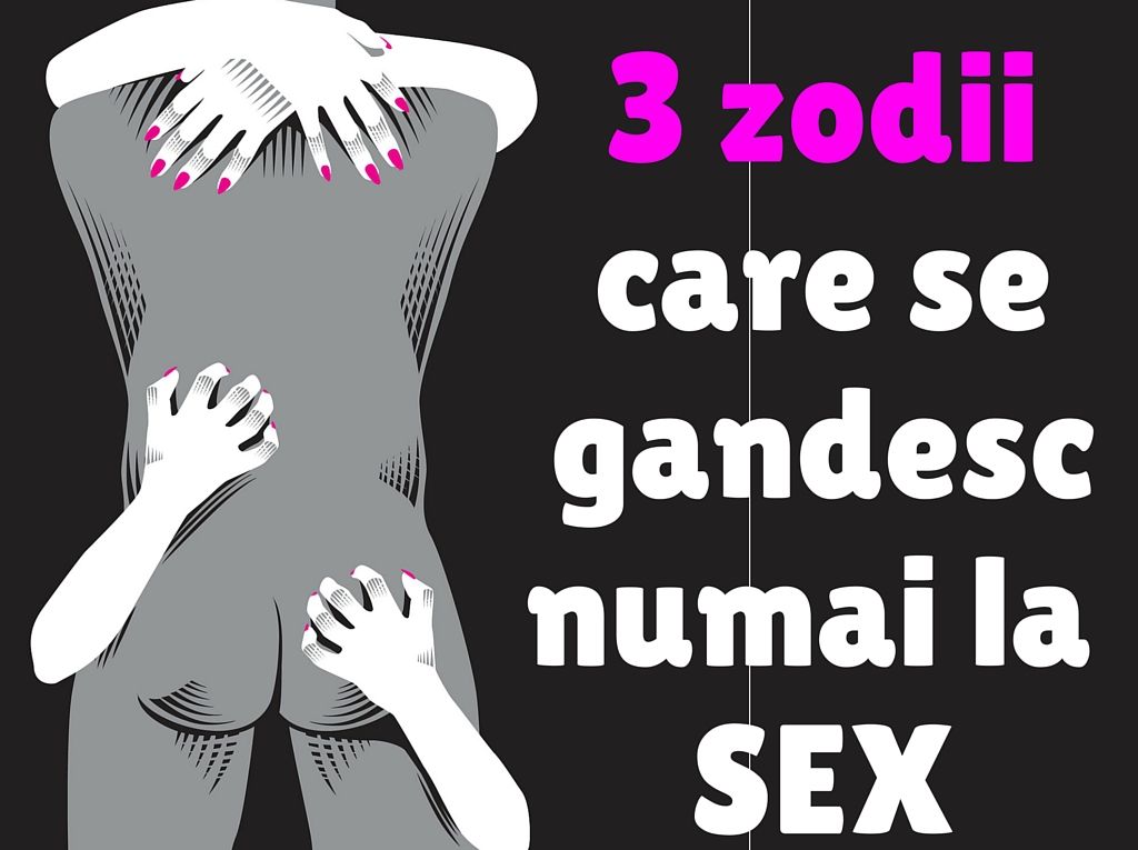 Zodii care sunt cu mintea doar la SEX