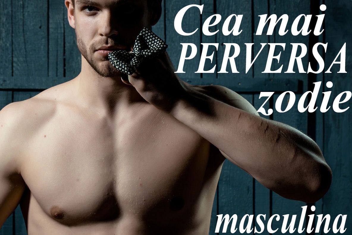Cea mai perversă zodie masculină