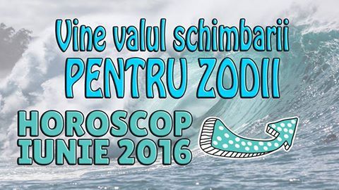 Horoscop iunie 2016