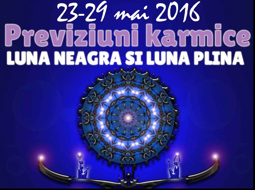 Previziuni karmice 23-29 mai 2016. Turbulenţe pe toată linia!