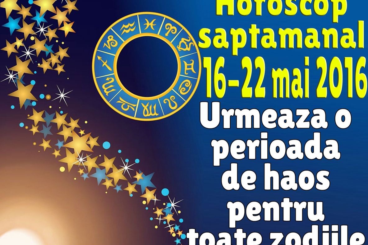 Horoscop săptămânal 16 – 22 mai 2016. Capricornul se întristează