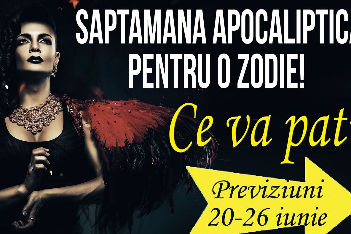 Săptămână apocaliptică pentru o zodie! Ce va păţi