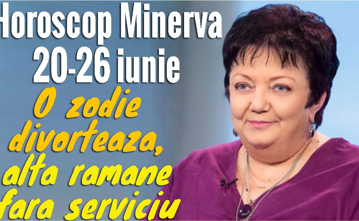 Horoscop Minerva 20-26 iunie 2016. O zodie divorțează, alta rămâne fără loc de muncă