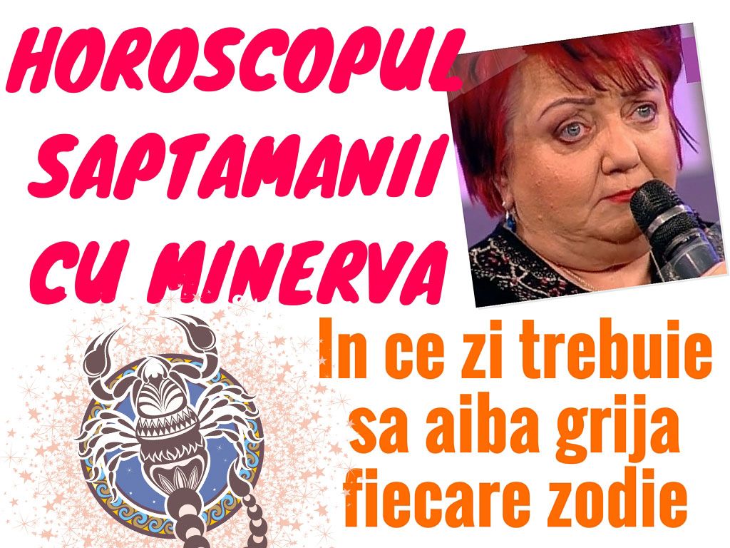 Horoscop Minerva 13-19 iunie 2016. Urmează marea schimbare! Şi pe tine te afectează?