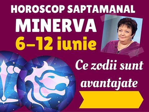 Horoscop Minerva 6 – 12 iunie 2016. O săptămână imprevizibilă