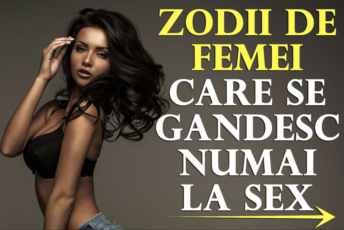 Top 4 zodii de femei care se gândesc numai la sex