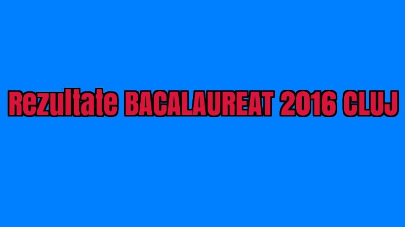 REZULTATE BACALAUREAT 2016 CLUJ EDU.ro. Au apărut! Nota ta la BAC poate fi găsită aici