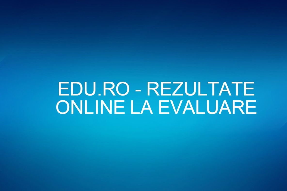Rezultate Evaluare Națională 2016. Toate notele, pe județe. Edu.ro, veste importantă pentru elevi