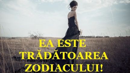 Trădătoarea zodiacului! Femeia în care NU trebuie să ai încredere!