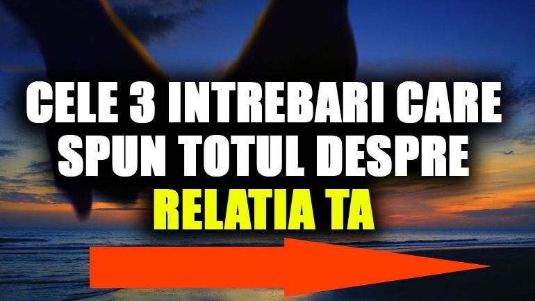 Cele 3 întrebări pe care să le pui obligatoriu într-o relație