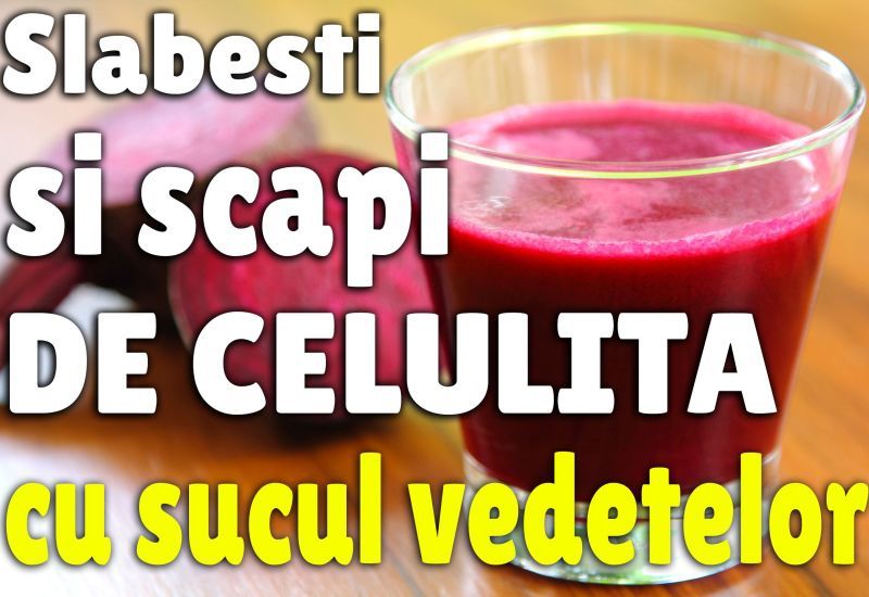 Cum scapi de celulită, în 7 zile, cu sucul starurilor