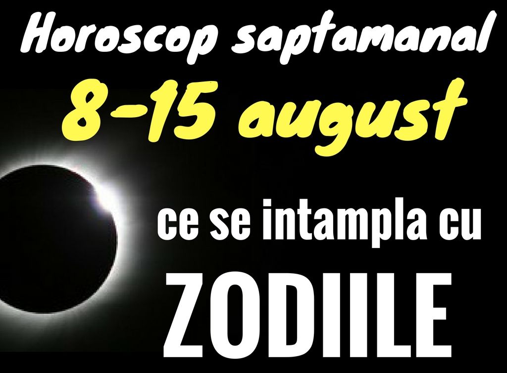 Horoscop săptămânal 8-14 august 2016