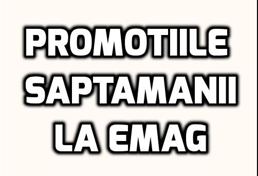 eMAG – Care sunt cele mai bune promotii din aceasta saptamana