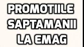 eMAG – Mai multe promotii consistente se desfasoara la eMAG in acelasi timp. Reduceri mari