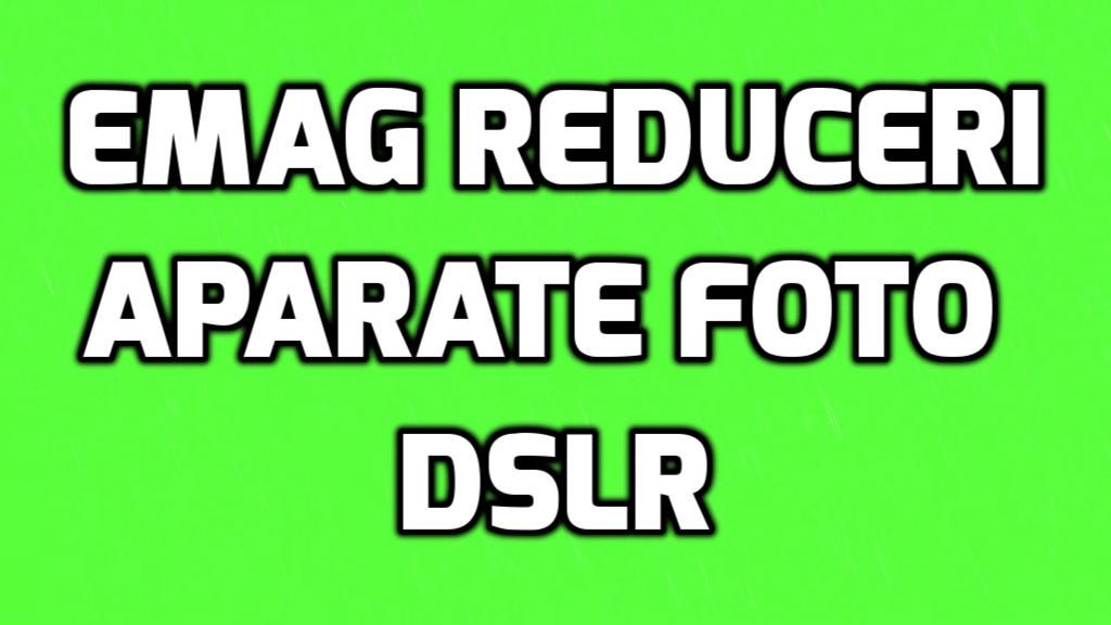eMAG Stock Busters – Aparate foto DSLR – Cat costa cele mai ieftine modele
